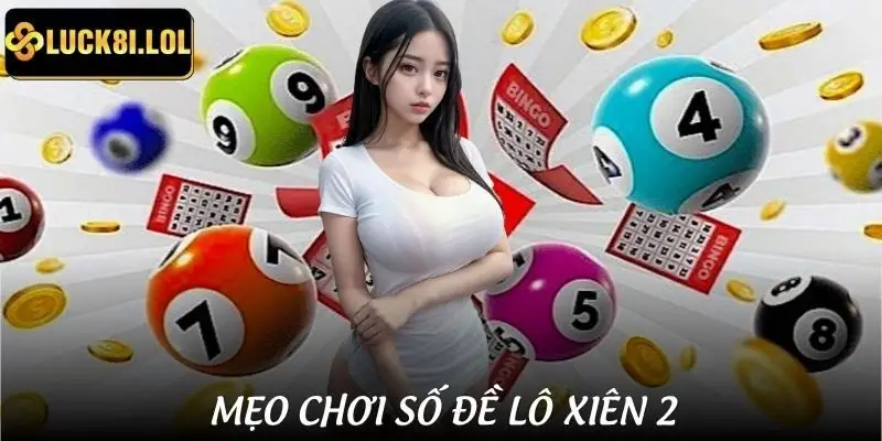 Chiến thuật chơi lô xiên 2 để cá cược con số chuẩn nhất